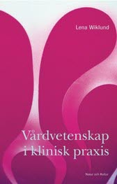 Vårdvetenskap i klinisk praxis; Lena Wiklund Gustin; 2003