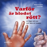 Varför är blodet rött? : 22 frågor och svar med fakta om kroppen; Bernt Sundsten; 2010