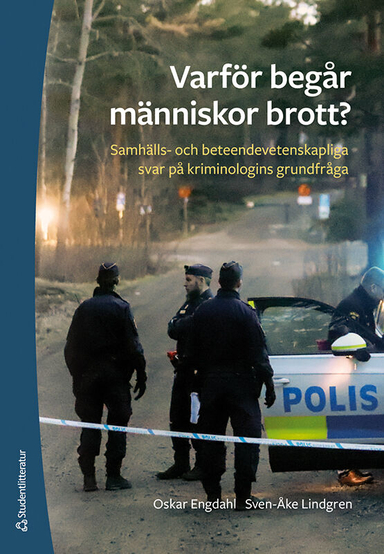 Varför begår människor brott? : samhälls- och beteendevetenskapliga svar på kriminologins grundfråga; Oskar Engdahl, Sven-Åke Lindgren; 2021