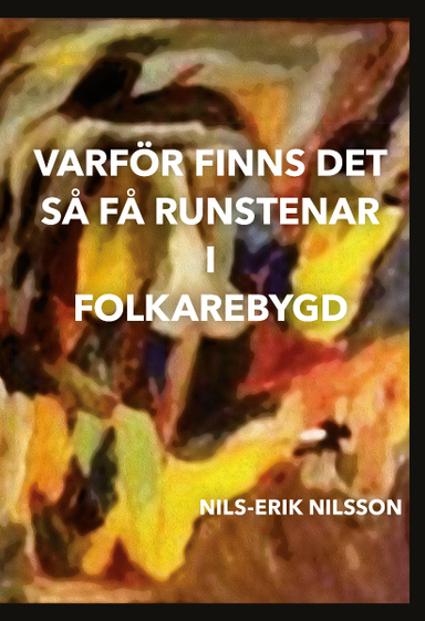 Varför finns det så få runstenar i Folkarebygd; Nils-Erik Nilsson; 2020