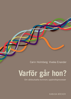 Varför går hon? : om misshandlade kvinnors uppbrottsprocesser; Carin Holmberg; 2003