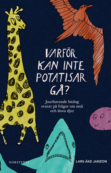 Varför kan inte potatisar gå? : jourhavande biolog svarar på frågor om små och stora djur; Lars-Åke Janzon; 2012