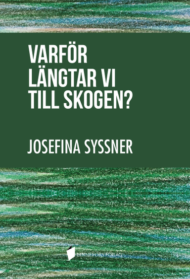 Varför längtar vi till skogen?; Josefina Syssner; 2018