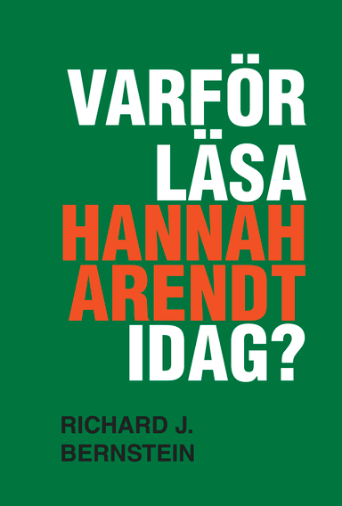 Varför läsa Hannah Arendt idag?; Richard J. Bernstein; 2019