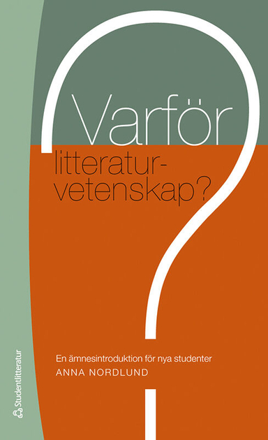 Varför litteraturvetenskap? : en ämnesintroduktion för nya studenter; Anna Nordlund; 2020