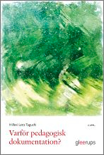 Varför pedagogisk dokumentation? 2:a uppl : Verktyg för lärande och förändring i förskolan och skolan; Hillevi Lenz Taguchi; 2013