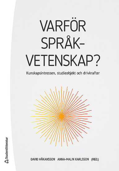 Varför språkvetenskap? : kunskapsintressen, studieobjekt och drivkrafter; David Håkansson, Anna-Malin Karlsson; 2017