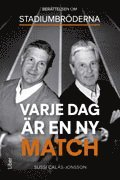 Varje dag är en ny match : berättelsen om Stadiumbröderna; Sussi Calås-Jonsson; 2013