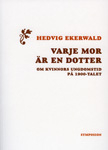 Varje mor är en dotter : om kvinnors ungdomstid på 1900-talet; Hedvig Ekerwald; 2007