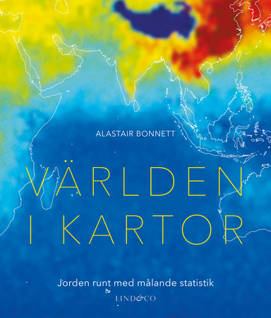 Världen i kartor : jorden runt med målande statistik; Alastair Bonnett; 2017