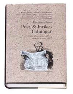 Världens äldsta : Post och inrikes tidningar under 1600-, 1700-, 1800-, 1900- och 2000-talen; Karl Erik Gustafsson, Per Rydén; 2005