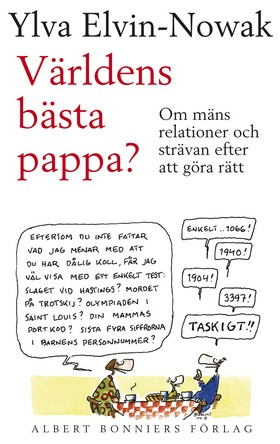 Världens bästa pappa? : Om mäns relationer och strävan efter att göra rätt; Ylva Elvin-Nowak; 2005