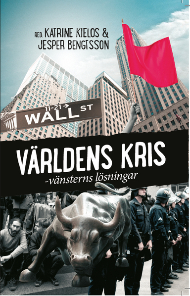 Världens kris : vänsterns lösningar; Katrine Kielos, Jesper Bengtsson; 2014