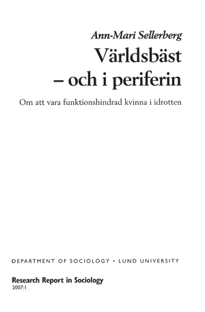 Världsbäst - och i periferin : om att vara funktionshindrad kvinna i idrotten; Ann-Mari Sellerberg; 2007