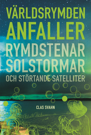 Världsrymden anfaller : Rymdstenar, solstormar och störtande satelliter; Clas Svahn; 2025