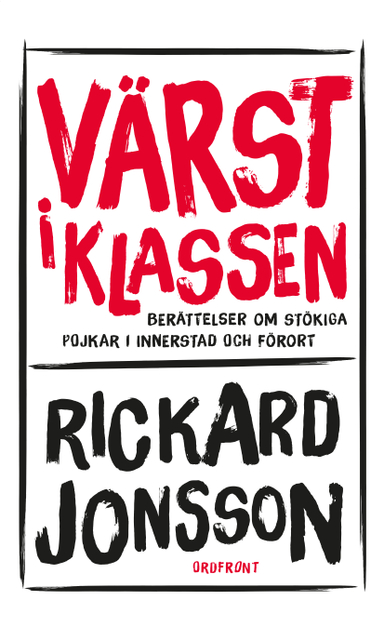 Värst i klassen : berättelser om stökiga pojkar i innerstad och förort; Rickard Jonsson; 2015