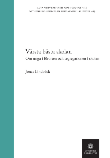 Värsta bästa skolan : om unga i förorten och segregation i skolan; Jonas Lindbäck; 2021