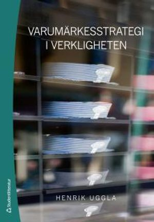 Varumärkesstrategi i verkligheten; Henrik Uggla; 2013