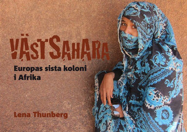 Västsahara - Europas sista koloni i Afrika; Thunberg Lena; 2013