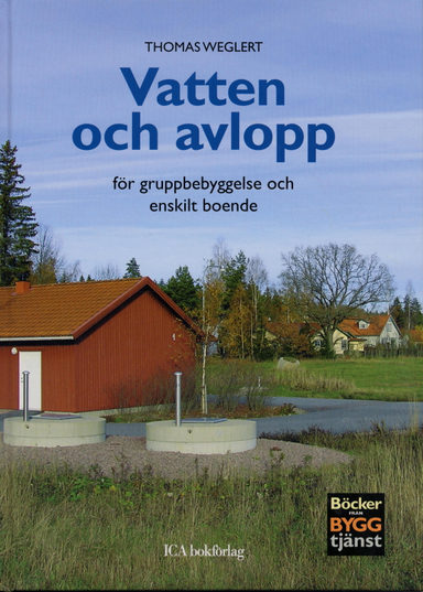 Vatten och avlopp : för gruppbebyggelse och enskilt boende; Thomas Weglert; 2005