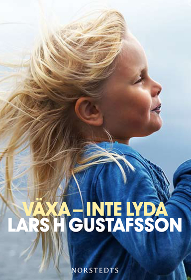 Växa - inte lyda; Lars H. Gustafsson; 2016