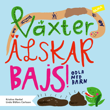 Växter älskar bajs! : odla med barn; Kristina Henkel; 2021