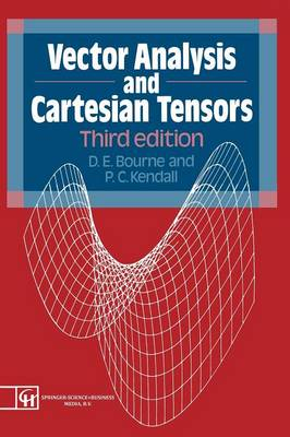 Vector Analysis and Cartesian Tensors; Donald Edward Bourne, D E Bourne, Wilfrid S Kendall; 1992