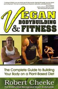 Vegan Bodybuilding &  Fitness; Robert Cheeke; 2010