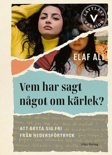 Vem har sagt något om kärlek? : att bryta sig fri från hedersförtryck (lättläst); Elaf Ali; 2022