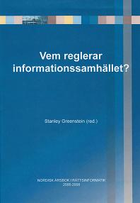 Vem reglerar informationssamhället? : nordisk årsbok i rättsinformatik 2006-2008; Cecilia Magnusson Sjöberg, Viveca Still, Ahti Saarenpää, Mårten Ogilwie Edenroth, Tommy Tranvik, Selene M Morrow, Dag Wiese Schartum, Markus Bylund, Mikael Johnson, Asko Lehmuskallio, Peter Seipel, Sakari Tamminen, Peter Blume, Olle Abrahamsson, Lars Klasén, Andrew J I Jones, Christine Kirchberger, Richard V De Mulder, Kees Van Noortwijk, Pieter Kleve, Ruth Nielsen, Erich Schweighofer, Staffan Malmgren, Carolyn Paris, Stanley Greenstein; 2010