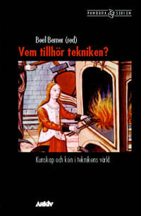 Vem tillhör tekniken? : kunskap och kön i teknikens värld; Boel Berner; 2003