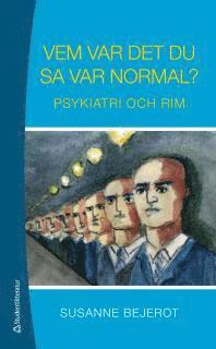 Vem var det du sa var normal? : psykiatri och rim; Susanne Bejerot; 2011