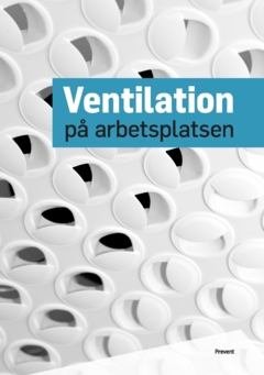 Ventilation på arbetsplatsen; Prevent - Arbetsmiljö i samverkan; 2023