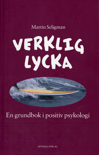 Verklig lycka : en grundbok i positiv psykologi; Martin Seligman; 2007