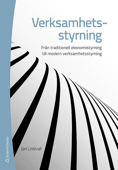 Verksamhetsstyrning - Från ekonomistyrning till modern verksamhetsstyrning; Jan Lindvall; 2011