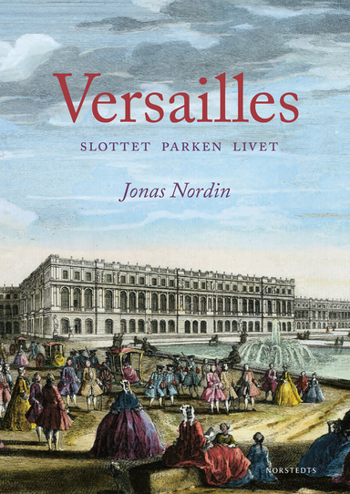 Versailles : slottet parken livet; Jonas Nordin; 2013