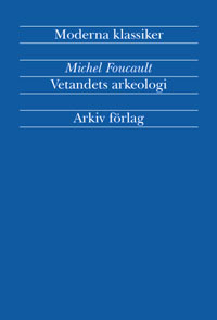 Vetandets arkeologi; Michel Foucault; 2002