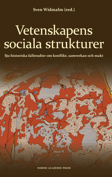 Vetenskapens sociala strukturer : sju historiska fallstudier om konflikt, samverkan och makt; Jenny Beckman, Hjalmar Fors, Gustav Holmberg, Anna Tunlid, Staffan Wennerholm, Sven Widmalm, Nina Wormbs; 2008