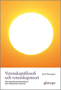 Vetenskapsfilosofi och vetenskapsteori : - för samhällsvetenskaplig och medicinsk fakultet; Eline Thornquist; 2021