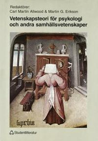 Vetenskapsteori för psykologi och andra samhällsvetenskaper; Carl Martin Allwood, Martin G Erikson; 1999