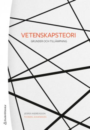 Vetenskapsteori : grunder och tillämpning; Jesper Andreasson, Thomas Johansson; 2020