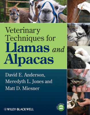 Veterinary Techniques for Llamas and Alpacas; David E. Anderson, Meredyth L. Jones, Matt D. Miesner; 2013