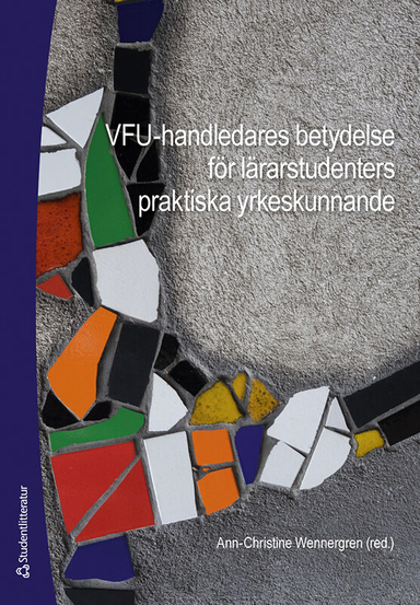 VFU-handledares betydelse för lärarstudenters praktiska yrkeskunnande; Ann-Christine Wennergren, Henrietta Godolakis, Lisbeth Gyllander Torkildsen, Sara Karlsson, Caroline Nagy, Jaana Nehez, Linda Nilsson, Helen Salinas, Frida Wirén; 2024