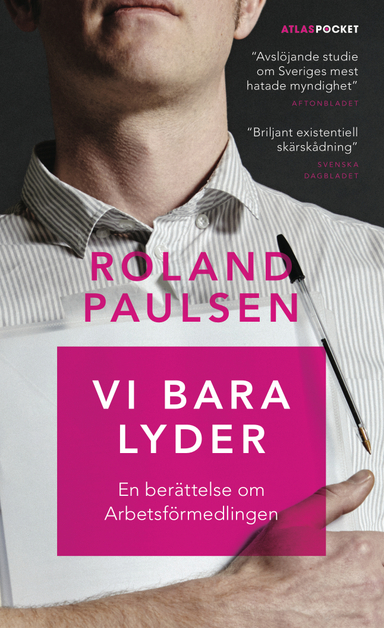 Vi bara lyder : en berättelse om Arbetsförmedlingen; Roland Paulsen; 2016