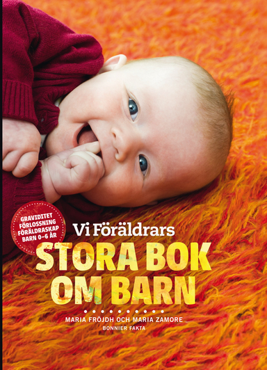 Vi Föräldrars stora bok om barn : graviditet, förlossning, föräldraskap, barn 0-6 år; Maria Fröjdh, Maria Zamore; 2012