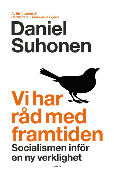 Vi har råd med framtiden : socialismen inför en ny verklighet; Daniel Suhonen; 2018