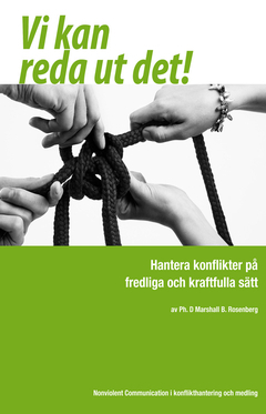 Vi kan reda ut det! : hantera konflikter på fredliga och kraftfulla sätt - medling och konflikthantering med hjälp av Nonviolent Communication; Marshall B. Rosenberg; 2013