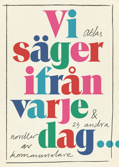 Vi säger ifrån varje dag; Anneli Andersson, Annelie Carlsson, Suzanne Eklund, Helena Eltén, Johan Engman, Adelina Ermeland, Emma-Clara Folin, Elisabeth Grönlund, Anna Haglund, Dennis Hertz, Caroline Holmgren, Lotta Höckert, Caisa Johansson, Emelie Kling, Em Lugnet, Nina Mattsson, Sarah Mkada Jaziri, Marlene Rosén Hallsten, Frida Turander, Molly Uddenberg, Katrine von Ahn, Arne Wester, Anna Westerman, Sofia Ålund; 2023