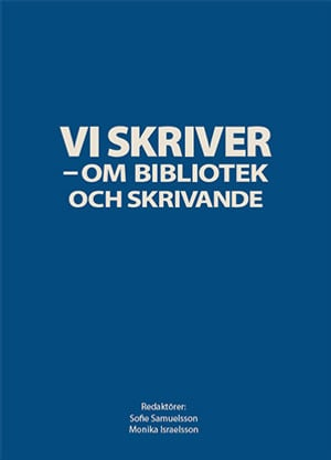 Vi skriver - om bibliotek och skrivande; Sofie Samuelsson, Monika Israelsson; 2024