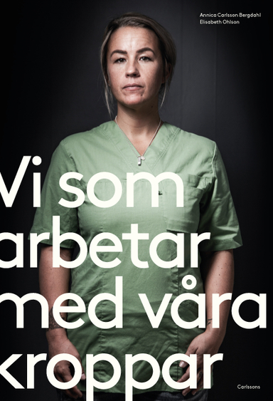 Vi som arbetar med våra kroppar; Annica Carlsson Bergdahl; 2021